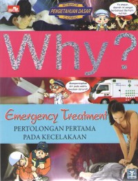 Image of Why ? Emergency Treatment : Pertolongan Pertama Pada Kecelakaan