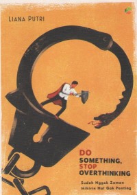 Image of Do Something, Stop Overthinking : Sudah Nggak Zaman Mikirin Hal Gak Penting
